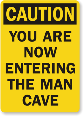 Caution-Entering-Man-Cave-Sign-S-8152.gi