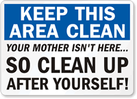 Keep This Area Clean Your Mother Sign