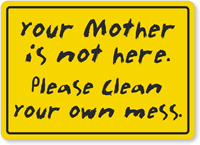 Funny Please Clean Mess Sign
