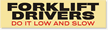 Forklift Drivers Do It Low and Slow Sticker