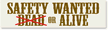 Safety Wanted Dead or Alive