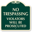 No Trespassing Violators Will Be Prosecuted SignatureSign™