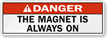Danger: This Magent is always on Label