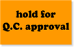 Hold for Q.C. Approval Label