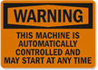 Warning: Machine Automatically Controlled May Start Sign