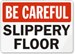 Be Careful Slippery Floor Sign