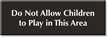 Do Not Allow Children To Play Engraved Sign