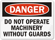 Do Not Operate Machinery Without Guards Sign