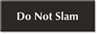 Do Not Slam Select-a-Color Engraved Sign