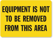 Equipment Is Not To Be Removed Sign