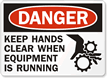 Danger Keep Hands Clear When Equipment Sign