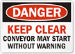 Danger: Keep Clear Conveyor May Start Sign