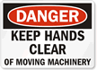 Danger Keep Hands Clear Moving Machinery Sign