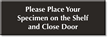 Place Your Specimen On Shelf  Close Door Sign
