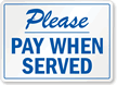Please Pay When Served Sign
