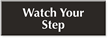 Watch Your Step Sign