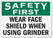 Wear Face Shield When Using Grinder Sign