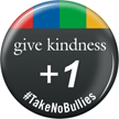 Give Kindness +1 Take No Bullies Button
