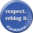 Respect Reblog It Take No Bullies Button
