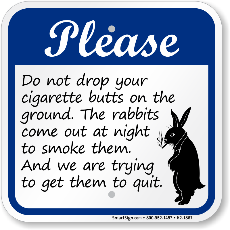 Funny Do Not Drop Cigarette Butts on Ground Sign, SKU: K2-1867