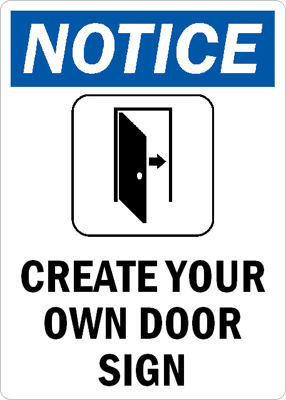 Custom signs send a targeted message. Use a notice:create your own door  sign sign. Signs are a constant reminder. - A bold sign gets your message