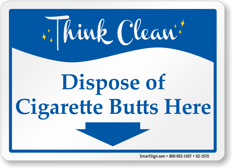 here we are out of cigarettes Think Clean Dispose Of Cigarette Butts Here Sign, SKU: S2-1570