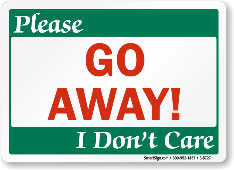Funny Please Go Away I Don't Care Sign, SKU: S-8727