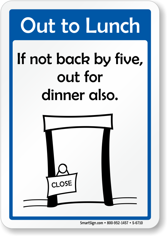 Funny Out to Lunch If not Back by Five Out for Dinner Sign, SKU: S-6710