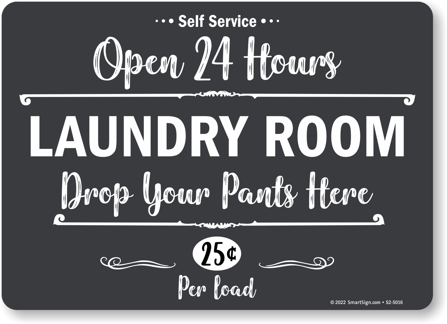 Open 24 Hours Drop Your Pants Here Laundry Room Sign, SKU: S2-5016