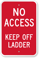 No Access Keep Off Ladder Sign