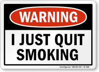 I Just Quit Smoking Warning Sign