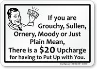 Grouchy, Sullen, Ornery, Moody, $20 Upcharge Funny Sign