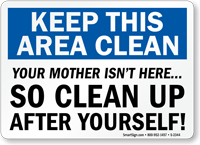 Keep This Area Clean Your Mother Sign